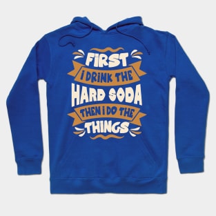 first i drink soda then i do things Hoodie